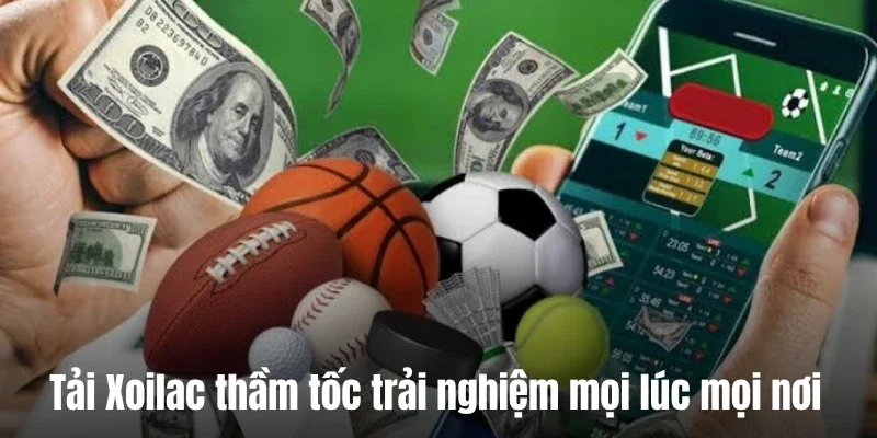 Tải Xoilac thầm tốc trải nghiệm mọi lúc mọi nơi