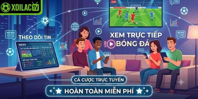Xem trực tiếp bóng đá, theo dõi tin hoàn toàn miễn phí