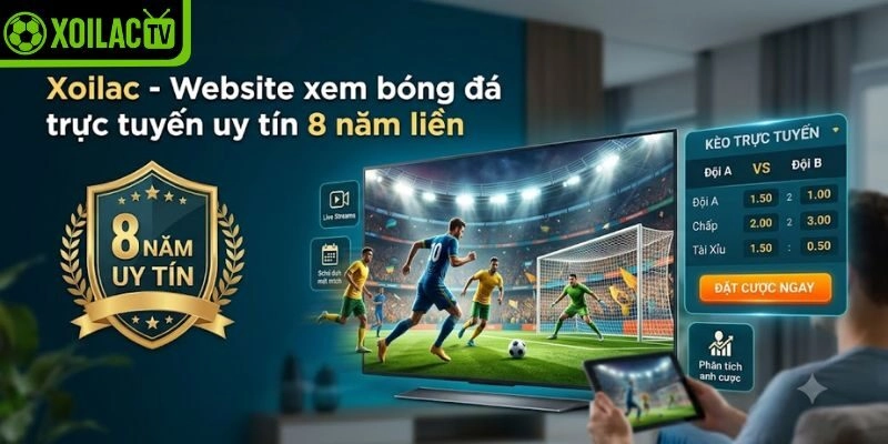 Xoilac - Website xem bóng đá trực tuyến uy tín 8 năm liền