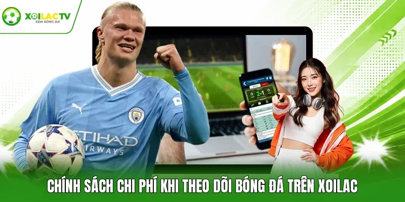 Chính sách chi phí khi theo dõi bóng đá trên Xoilac