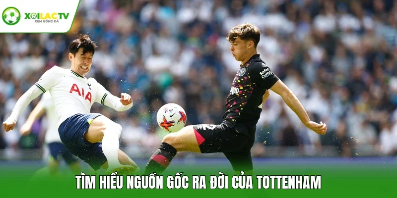Tìm hiểu nguồn gốc ra đời của Tottenham